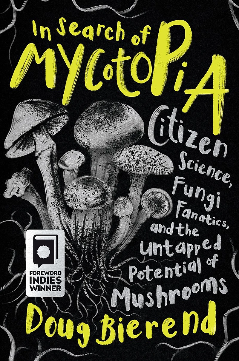 Search of Mycotopia: Citizen Science, Fungi Fanatics, and the Untapped Potential Mushrooms