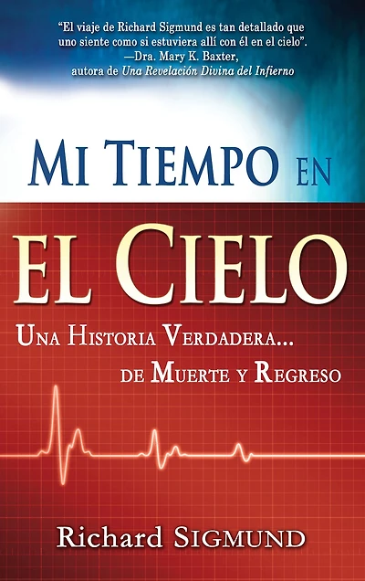 Mi tiempo en el cielo: Una historia verdadera de muerte y regreso