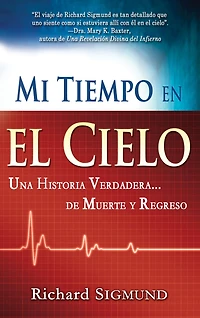 Mi tiempo en el cielo: Una historia verdadera de muerte y regreso