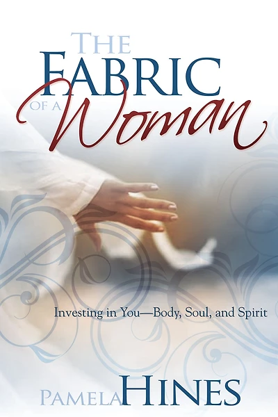 The Fabric of a Woman: Investing You-Body, Soul, and Spirit
