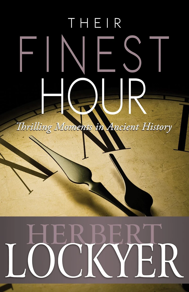 Their Finest Hour: Thrilling Moments Ancient History
