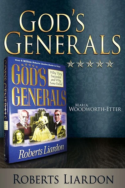 God's Generals: Maria Woodworth-Etter