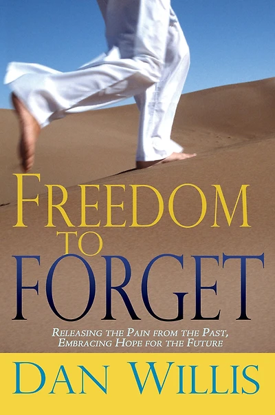 Freedom to Forget: Releasing the Pain from Past, Embracing Hope for Future