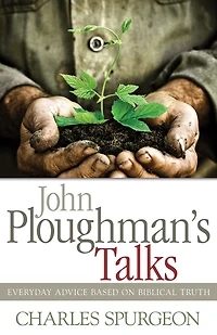 John Ploughman's Talks: Everyday Advice Based on Biblical Truth