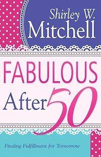 Fabulous After 50: Finding Fulfillment for Tomorrow