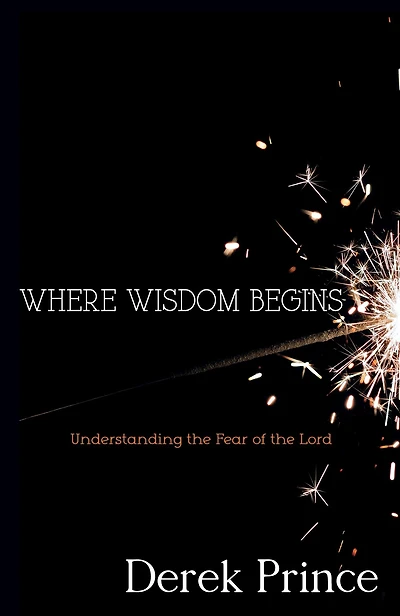 Where Wisdom Begins: Understanding the Fear of Lord