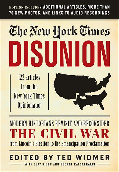 New York Times: Disunion: Modern Historians Revisit and Reconsider the Civil War from Lincoln's Election to Emancipation Proclamation