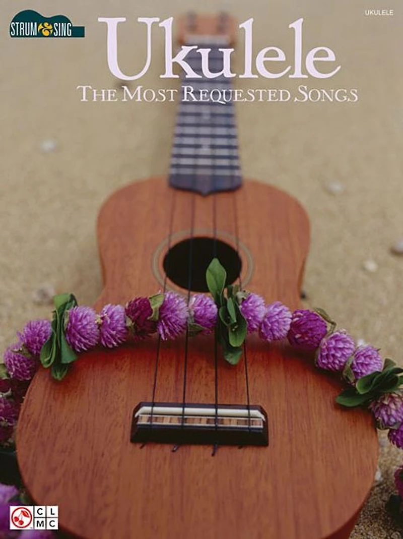 Ukulele - The Most Requested Songs: Strum & Sing Series