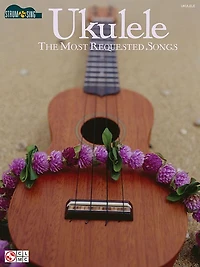 Ukulele - The Most Requested Songs: Strum & Sing Series