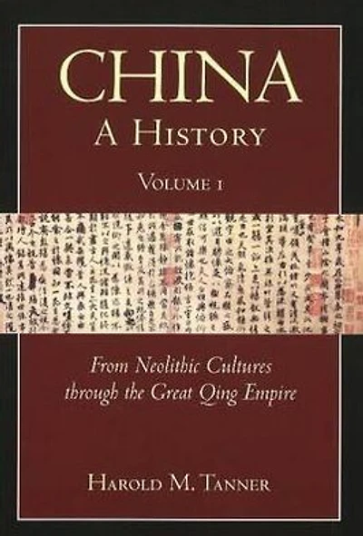 China: A History, Volume 1: From Neolithic Cultures through the Great Qing Empire, (10,000 BCE - 1799 CE)