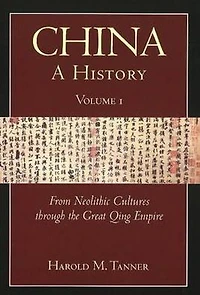 China: A History, Volume 1: From Neolithic Cultures through the Great Qing Empire, (10,000 BCE - 1799 CE)