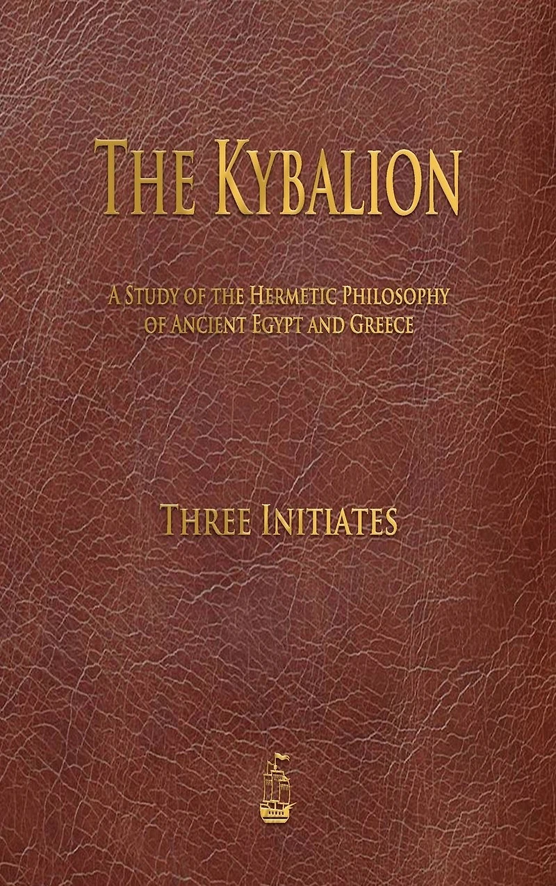 the Kybalion: A Study of Hermetic Philosophy Ancient Egypt and Greece
