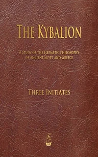 the Kybalion: A Study of Hermetic Philosophy Ancient Egypt and Greece