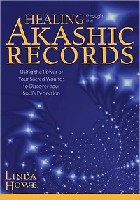 Healing Through the Akashic Records: Using Power of Your Sacred Wounds to Discover Soul's Perfection