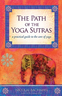 the Path of Yoga Sutras: A Practical Guide to Core