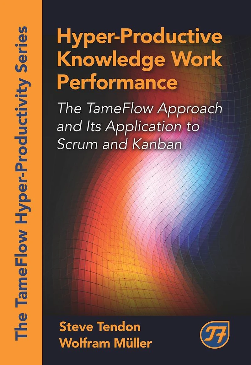Hyper-Productive Knowledge Work Performance: The TameFlow Approach and Its Application to Scrum Kanban