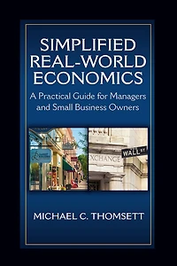 Simplified Real-World Economics: A Practical Guide for Managers and Small Business Owners