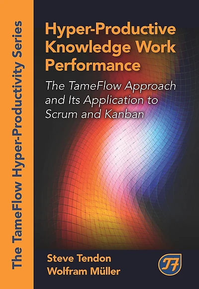 Hyper-Productive Knowledge Work Performance: The TameFlow Approach and Its Application to Scrum Kanban