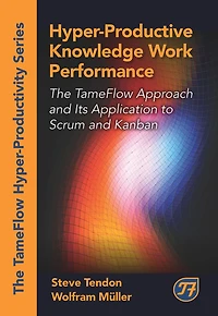 Hyper-Productive Knowledge Work Performance: The TameFlow Approach and Its Application to Scrum Kanban