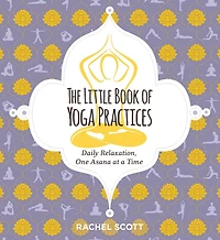 The Little Book of Yoga Practices: Daily Relaxations One Asana at a Time