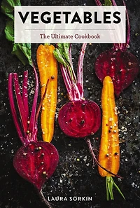 Vegetables: The Ultimate Cookbook Featuring 300+ Delicious Plant-Based Recipes (Natural Foods Cookbook, Vegetable Dishes, Cooking and Gardening Books, Healthy Food, Gifts for Foodies)