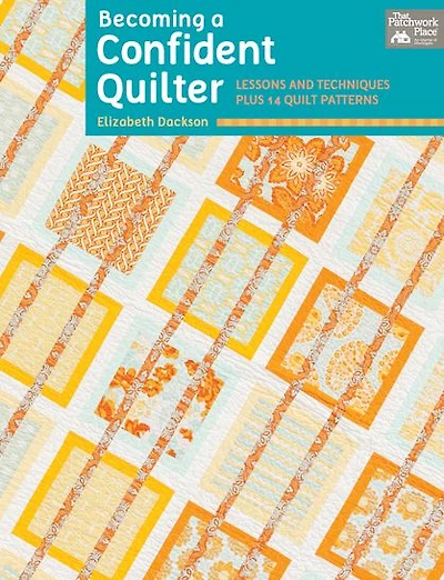 Becoming a Confident Quilter: Lessons and Techniques Plus 14 Quilt Patterns
