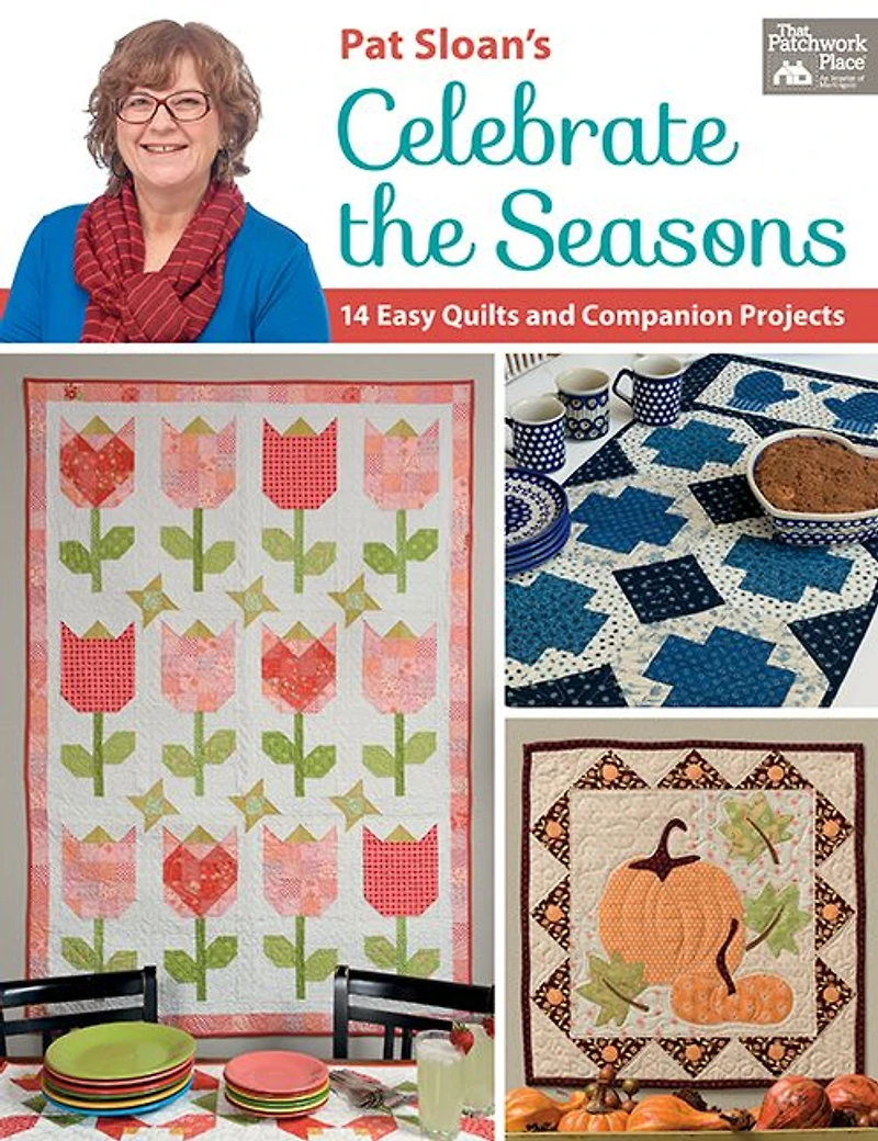 Pat Sloan's Celebrate the Seasons: 14 Easy Quilts and Companion Projects