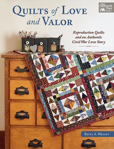 Quilts of Love and Valor: Reproduction Quilts and an Authentic Civil War Love Story