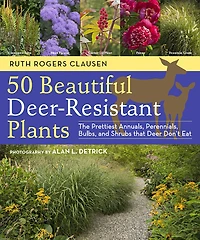 50 Beautiful Deer-Resistant Plants: The Prettiest Annuals, Perennials, Bulbs, and Shrubs that Deer Don't Eat