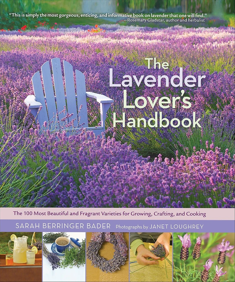 The Lavender Lover's Handbook: 100 Most Beautiful and Fragrant Varieties for Growing, Crafting, Cooking