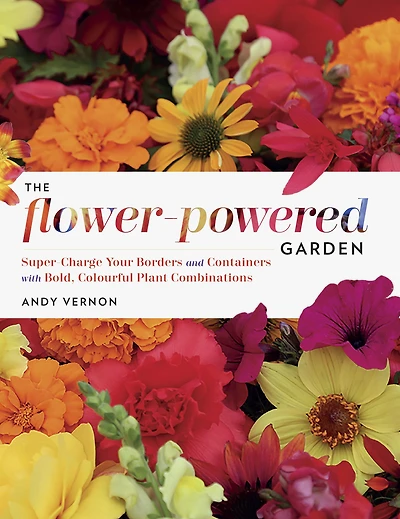 The Flower-Powered Garden: Supercharge Your Borders and Containers with Bold, Colourful Plant Combinations