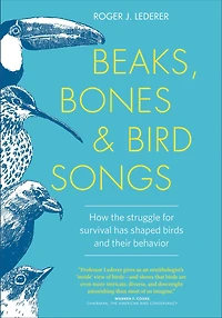 Beaks, Bones and Bird Songs: How the Struggle for Survival Has Shaped Birds Their Behavior