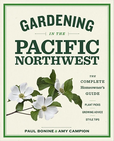 Gardening The Pacific Northwest: Complete Homeowner's Guide