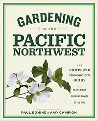 Gardening The Pacific Northwest: Complete Homeowner's Guide