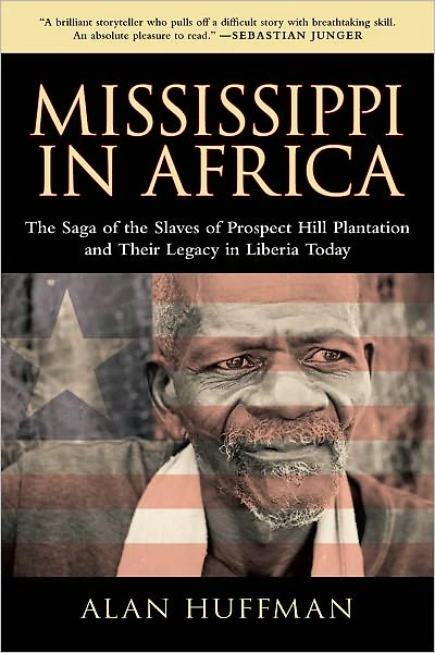 Mississippi Africa: the Saga of Slaves Prospect Hill Plantation and Their Legacy Liberia Today