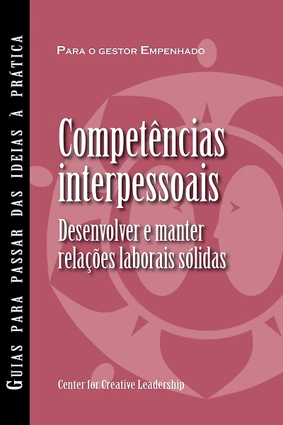 Interpersonal Savvy: Building and Maintaining Solid Working Relationships (Portuguese for Europe)