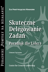 Delegating Effectively: A Leader's Guide to Getting Things Done (Polish)