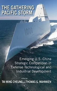 The Gathering Pacific Storm: Emerging US-China Strategic Competition Defense Technological and Industrial Development
