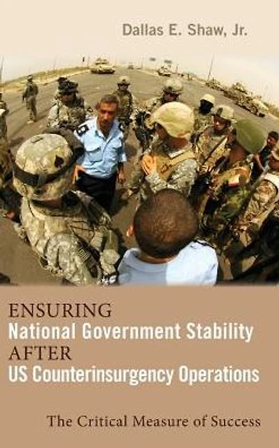 Ensuring National Government Stability After US Counterinsurgency Operations: The Critical Measure of Success