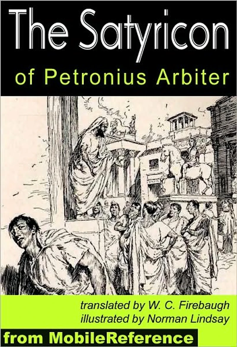 The Satyricon : Complete and Illustrated with Introduction, Forgeries of Nodot and Marchena, Synopsis and Analysis of The Satyricon