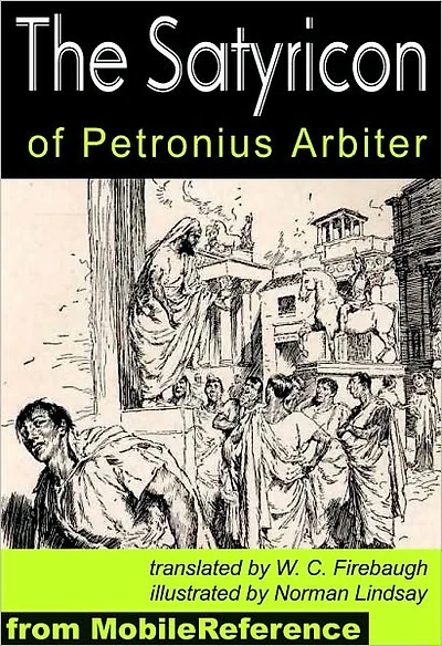 The Satyricon : Complete and Illustrated with Introduction, Forgeries of Nodot and Marchena, Synopsis and Analysis of The Satyricon