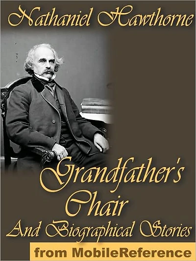 The Whole History of Grandfather's Chair : or True Stories From New England History 1620 To 1803