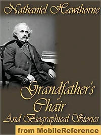 The Whole History of Grandfather's Chair : or True Stories From New England History 1620 To 1803