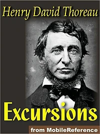 Excursions : Natural History of Massachusetts, A Walk to Wachusett, The Landlord, A Winter Walk, The Succession of Forest Trees, Walking, Autumnal Tints, Wild Apples and Night and Moonlight