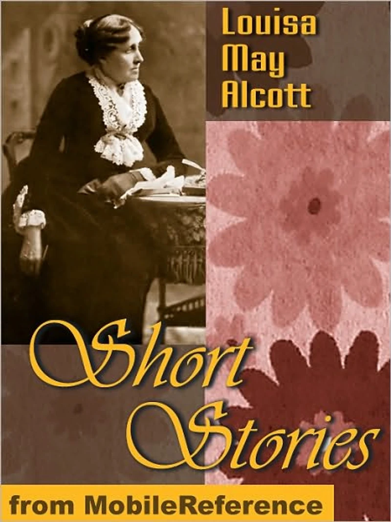 Short Stories by Louisa May Alcott : 25+ Short Stories