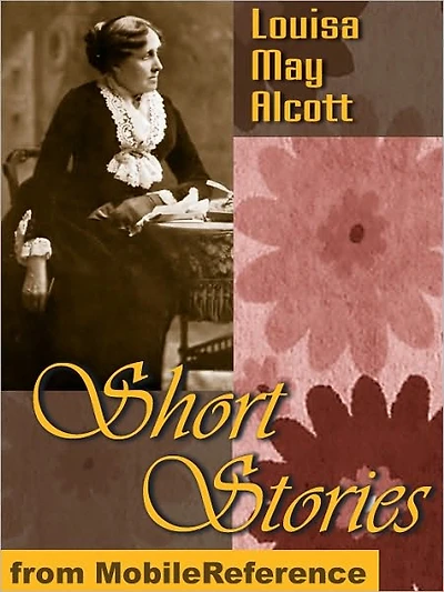 Short Stories by Louisa May Alcott : 25+ Short Stories