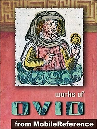 Works of Ovid : Metamorphoses (''Transformations''), Amores (''The Loves''), Ars Amatoria (''The Art of Love''), Remedia Amoris (''Remedy of Love''), Medicamina Faciei Feminae (''The Art of Beauty'')