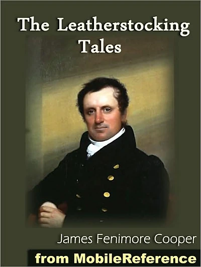 The Leatherstocking Tales : The Deerslayer, The Last of the Mohicans, The Pathfinder, The Pioneers, The Prairie (all 5 Natty Bumppo novels)