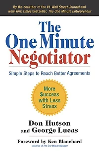 The One Minute Negotiator: Simple Steps to Reach Better Agreements