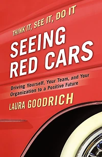 Seeing Red Cars: Driving Yourself, Your Team, and Organization to a Positive Future